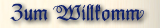 Willkommen